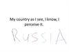 My country as I see, I know, I perceive it
