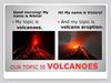 Our topic is volcanoes