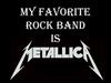 My Favorite rock band is Metallica