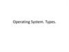 Operating System. Types