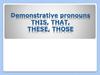 Указательные местоимиения. Demonstrative pronouns this, that, these, those