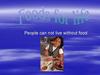 People can not live without food