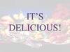 It’s delicious!