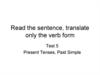 Read the sentence, translate only the verb form. Test 5