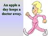 An apple a day keeps a doctor away