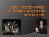 Leben und Schaffen von Johann Wolfgang von Goethe