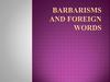 Barbarisms and foreign words