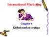 Lnternational marketing. Global market strategy. (Chapter 6)
