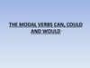 The modal verbs can, could and would