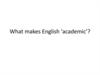What makes English ‘academic’?. Lecture 1