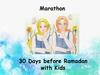 Marathon 30 Days before Ramadan with Kids