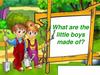 What are the little boys made of?