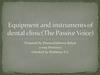 Equipment and instruments of dental clinic(The Passive Voice)