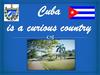 Cuba is a curious country