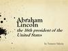 Abraham Lincoln the 16th president of the United States