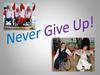 Never Give Up!